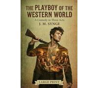 The Playboy of the Western World: A Comedy in Three Acts