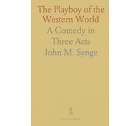 The Playboy of the Western World: A Comedy in Three Acts