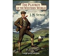 The Playboy of the Western World: A Comedy in Three Acts