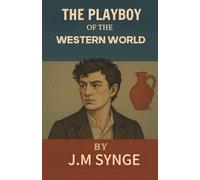The Playboy of the Western World A Comedy in Three Acts