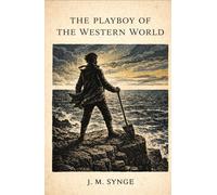 THE PLAYBOY OF THE WESTERN WORLD: A Comedy in Three Acts | Large Print Edition