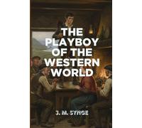 The Playboy of The Western World: A Scandalous Tale of Identity, Rebellion, and the Irish Spirit