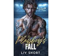 The Playboy’s Fall: A Steamy Forbidden Teammate’s Sister Hockey Romance (The Steel Wards)