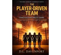 The Player-Driven Team: Coach Accountability Guide (What Remains Leadership Series)