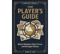 The Player’s Guide: Better Roleplay, Faster Turns, and Stronger Parties (Tabletop Toolkit)