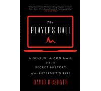 The Players Ball: A Genius, a Con Man, and the Secret History of the Internet's Rise