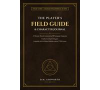 The Player's Field Guide & Character Journal: A Character Record, Session Log, and Campaign Companion for Tabletop RPG Players. Compatible with 5th ... System. With a Quick-Start Player's Guide.