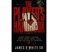 The Player's Handbook: How They Think, Why They Win, and How to See It Coming