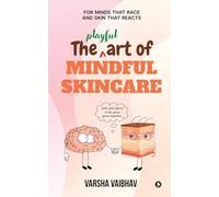 The Playful Art of Mindful Skincare: For minds that race and skin that reacts