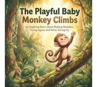 The Playful Baby Monkey Climbs: An Inspiring Story About Making Mistakes, Trying Again, and Never Giving Up (Wildwood Wisdom Tales)