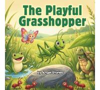 The Playful Grasshopper: A sweet Children's Animal Story Book for Toddler and Preschoolers: A Picture Story Book for Bedtime, About Play, Rest, and Healthy Habits | Gentle Animal Story for Ages 2-5