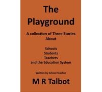 The Playground. A collection of three stories about School Students & Teachers.
