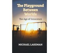 The Playground Between Worlds: The Age of Innocence