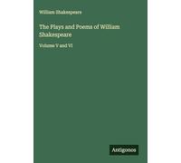 The Plays and Poems of William Shakespeare: Volume V and VI