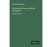 The Plays and Poems of William Shakespeare: Volume V and VI