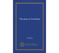 The plays of Aeschylus