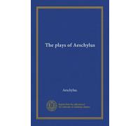 The plays of Aeschylus