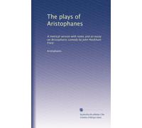 The plays of Aristophanes: A metrical version with notes and an essay on Aristophanic comedy by John Hookham Frere
