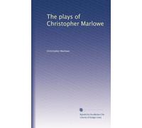 The plays of Christopher Marlowe