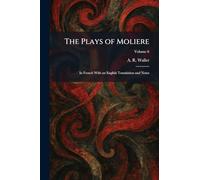 The Plays of Moliere: In French With an English Translation and Notes