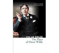 The Plays of Oscar Wilde: An Essential Classic Collection of Victorian Satire and London Society (Collins Classics)
