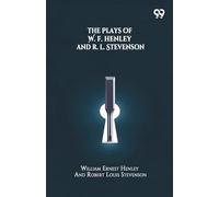 The Plays Of W. E. Henley And R. L. Stevenson