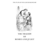 The Plays of William Shakespeare: The Tragedy of Romeo and Juliet