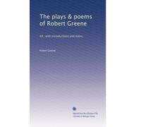 The plays & poems of Robert Greene: Ed., with introductions and notes,: Volume 1
