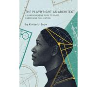The Playwright as Architect: A Comprehensive Guide to Craft, Career, and Publication