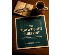 The Playwright's Blueprint: From First Spark to Final Curtain