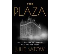 The Plaza: The Secret Life of America's Most Famous Hotel