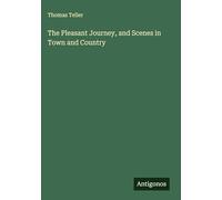 The Pleasant Journey, and Scenes in Town and Country