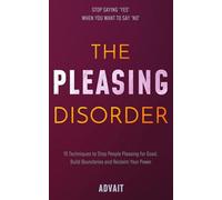 The Pleasing Disorder: 15 Techniques to Stop People Pleasing for Good, Build Boundaries and Reclaim Your Power (Freeing Your Mind)