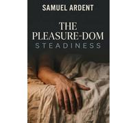 The Pleasure-Dom: Steadiness: A Novel
