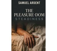 The Pleasure-Dom: Steadiness: A Novel