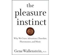 The Pleasure Instinct: Why We Crave Adventure, Chocolate, Pheromones, and Music