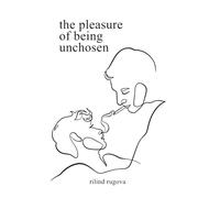 The Pleasure of Being Unchosen: Poems About Unrequited Love, Identity, and Emotional Healing (Chosen)
