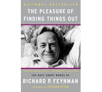 The Pleasure of Finding Things Out: The Best Short Works of Richard P. Feynman