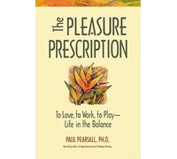 The Pleasure Prescription: To Love, to Work, to Play - Life in the Balance by Paul Pearsall (1996) Paperback