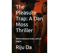 The Pleasure Trap: A Dan Moss Thriller: Where pleasure ends, control begins (Dan Moss Thrillers)