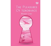 The Pleasures Of Ignorance