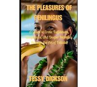 THE PLEASURES OF PENILINGUS: A Guide to Erotic Fulfillment, Confidence and Deeper Intimacy through the Art of Fellatio.