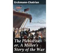 The Plébiscite; Or A Millers Story Of The War (ebook)