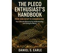 THE PLECO ENTHUSIAST'S HANDBOOK: FROM TANK SETUP TO CONSERVATION