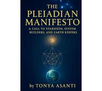 The Pleiadian Manifesto: A Call To Starseeds, System Builders, And Earth Keepers