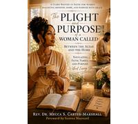 The Plight and Purpose of a Woman Called: Between the Altar and the Home: Navigating Faith, Family, and Purpose Without Losing You