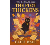 The Plot Thickens: Filed Under - Chaos: 2 (The Library Saga: A Satirical, Genre-Bending Saga of Books That Fight Back)