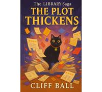 The Plot Thickens: Filed Under - Chaos (The Library Saga: A Satirical, Genre-Bending Saga of Books That Fight Back)
