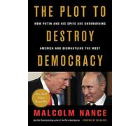 The Plot to Destroy Democracy: How Putin and His Spies Are Undermining America and Dismantling the West