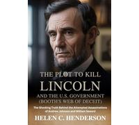The Plot to Kill Lincoln and the U.S. Government (Booth’s Web of Deceit): The Shocking Truth Behind the Attempted Assassinations of Andrew Johnson and William Seward